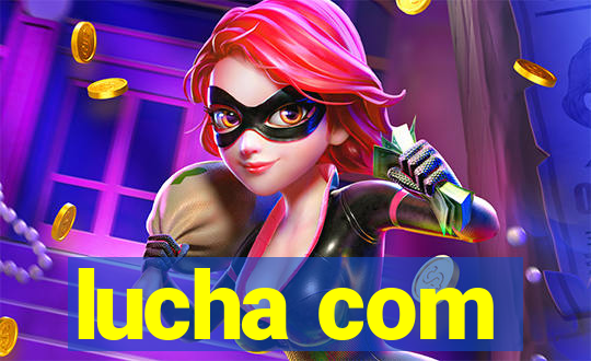 lucha com